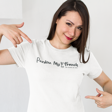 Load image into Gallery viewer, pardon my french for being so cute white unisex tee